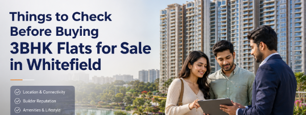 Things to Check Before Buying 3BHK Flats for Sale in Whitefield